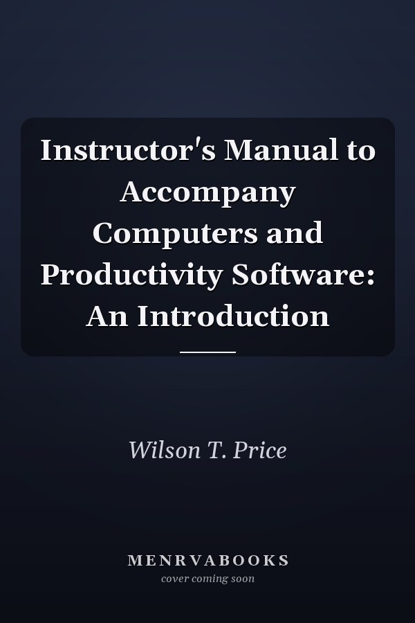 Instructor's Manual to Accompany Computers and Productivity Software: An Introduction