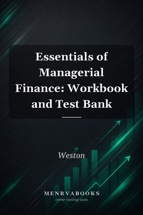 Essentials of Managerial Finance: Workbook and Test Bank