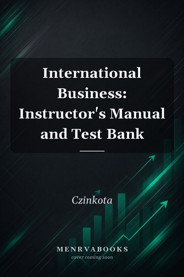 International Business: Instructor's Manual and Test Bank