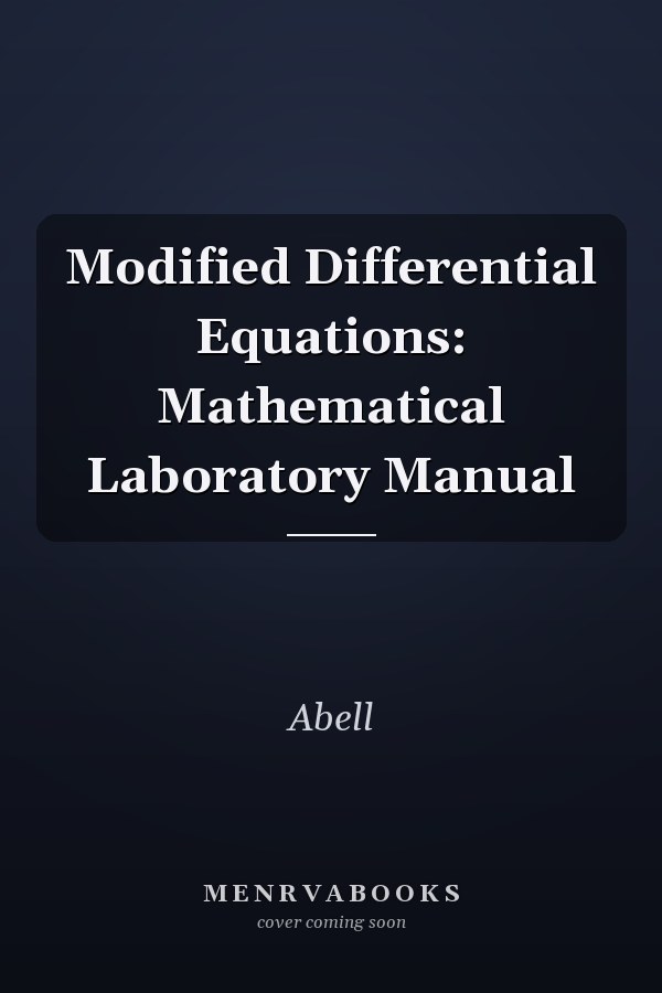 Modified Differential Equations: Mathematical Laboratory Manual