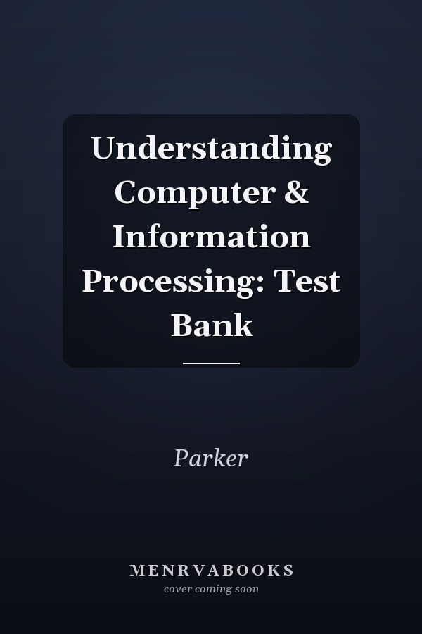 Understanding Computer & Information Processing: Test Bank