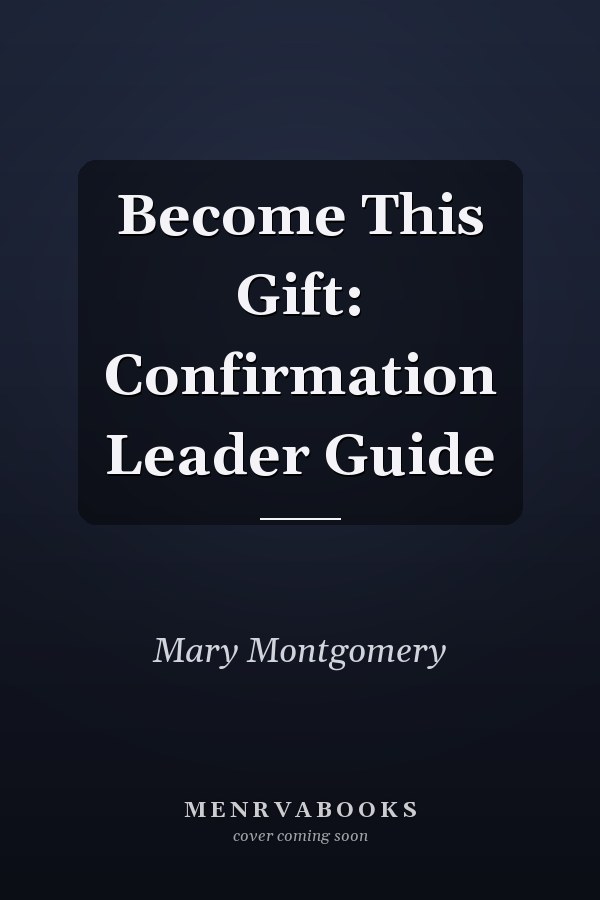 Become This Gift: Confirmation Leader Guide