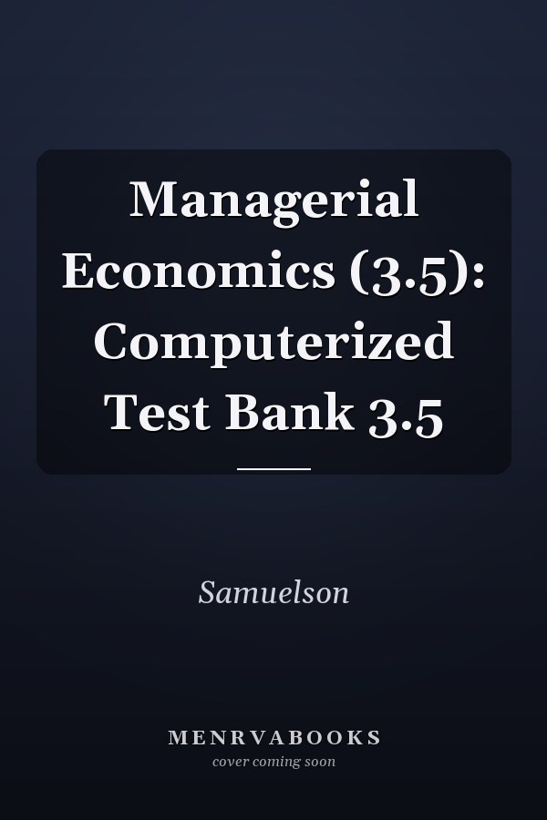 Managerial Economics (3.5): Computerized Test Bank 3.5