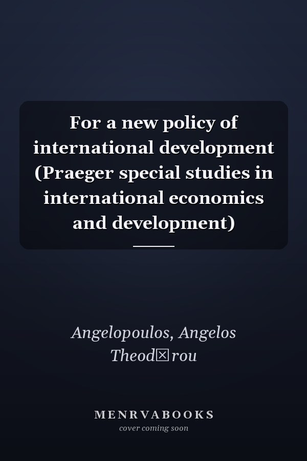For a new policy of international development (Praeger special studies in international economics and development)