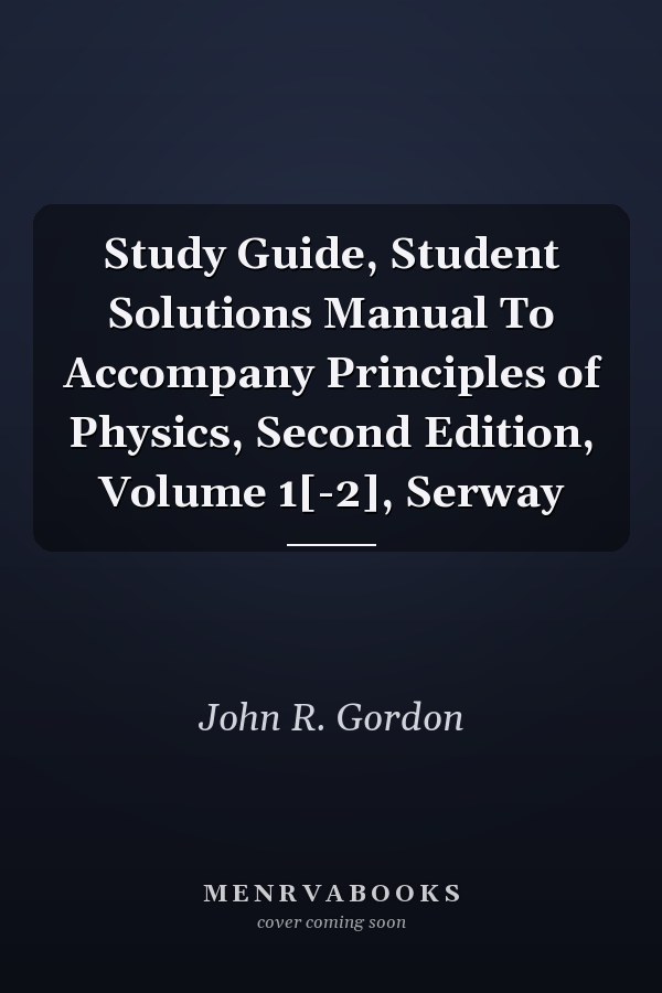 Study Guide, Student Solutions Manual To Accompany Principles of Physics, Second Edition, Volume 1[-2], Serway