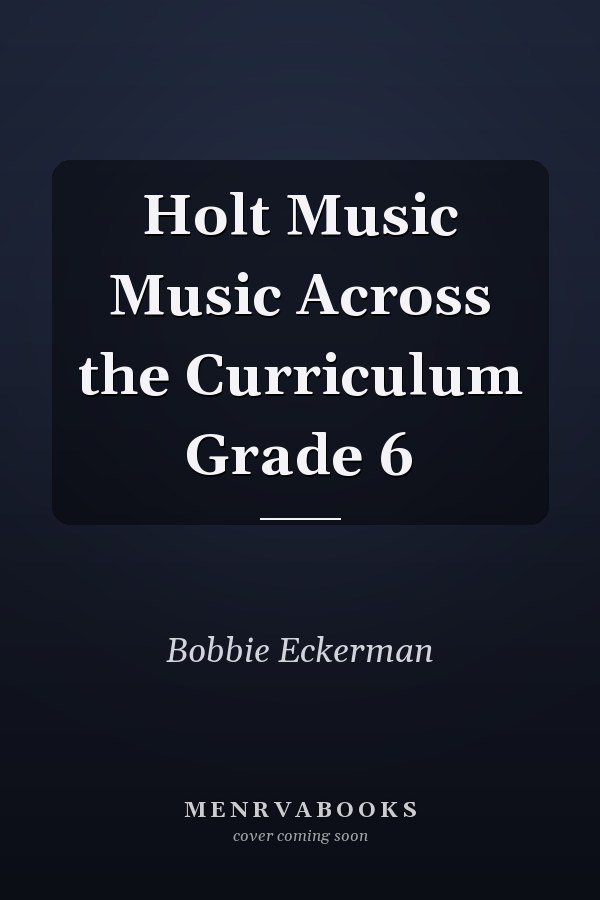 Holt Music Music Across the Curriculum Grade 6
