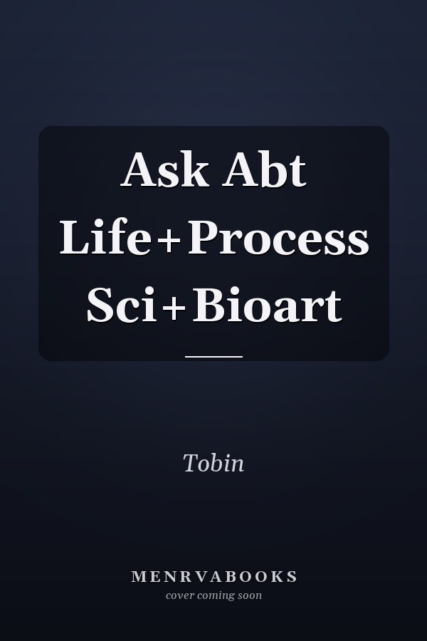 Ask Abt Life+Process Sci+Bioart