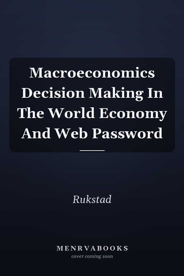 Macroeconomics Decision Making In The World Economy And Web Password