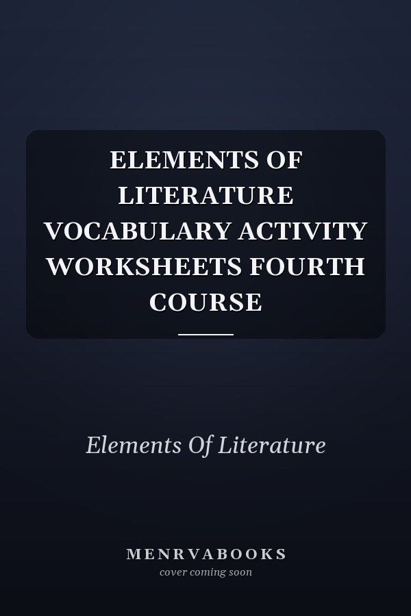ELEMENTS OF LITERATURE VOCABULARY ACTIVITY WORKSHEETS FOURTH COURSE