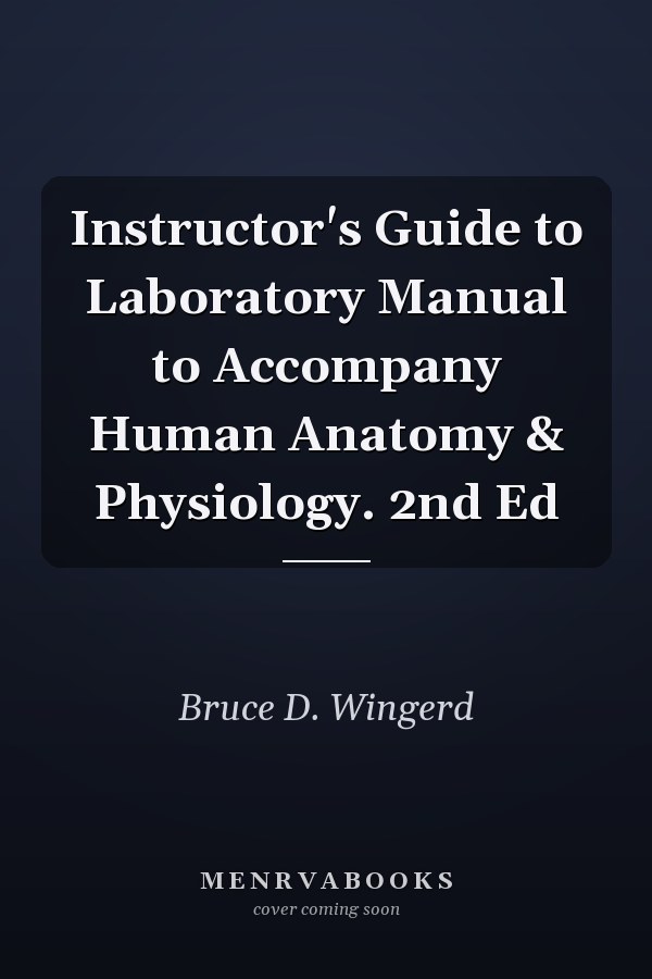 Instructor's Guide to Laboratory Manual to Accompany Human Anatomy & Physiology. 2nd Ed