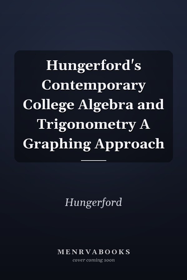 Hungerford's Contemporary College Algebra and Trigonometry A Graphing Approach
