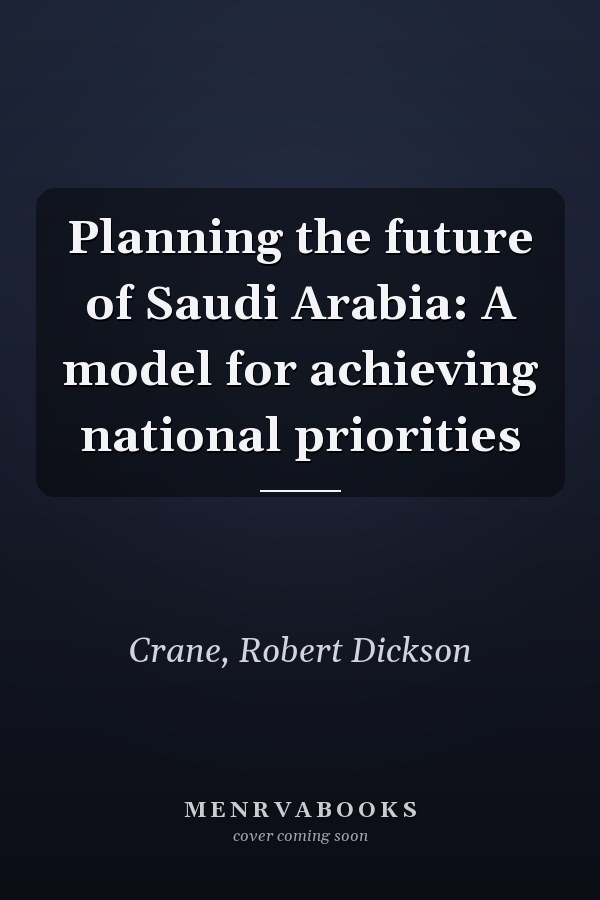 Planning the future of Saudi Arabia: A model for achieving national priorities