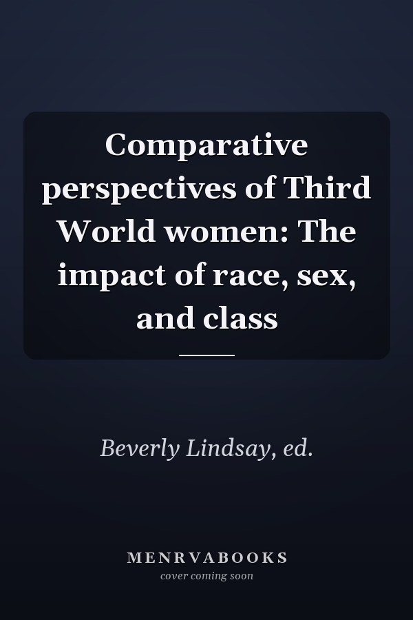 Comparative perspectives of Third World women: The impact of race, sex, and class