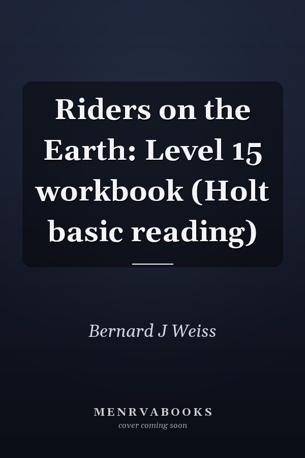 Riders on the Earth: Level 15 workbook (Holt basic reading)