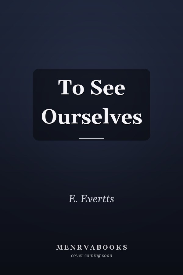 To See Ourselves