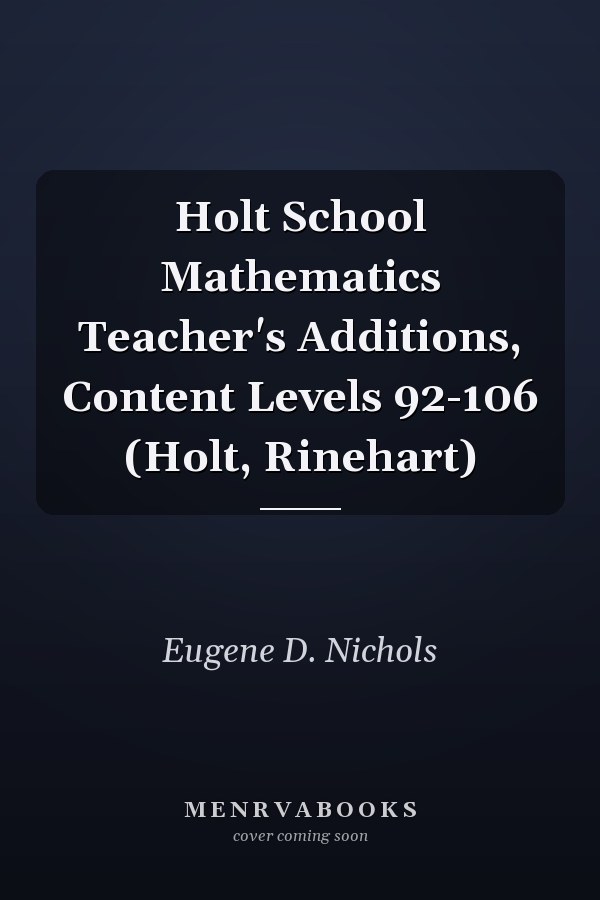 Holt School Mathematics Teacher's Additions, Content Levels 92-106 (Holt, Rinehart)
