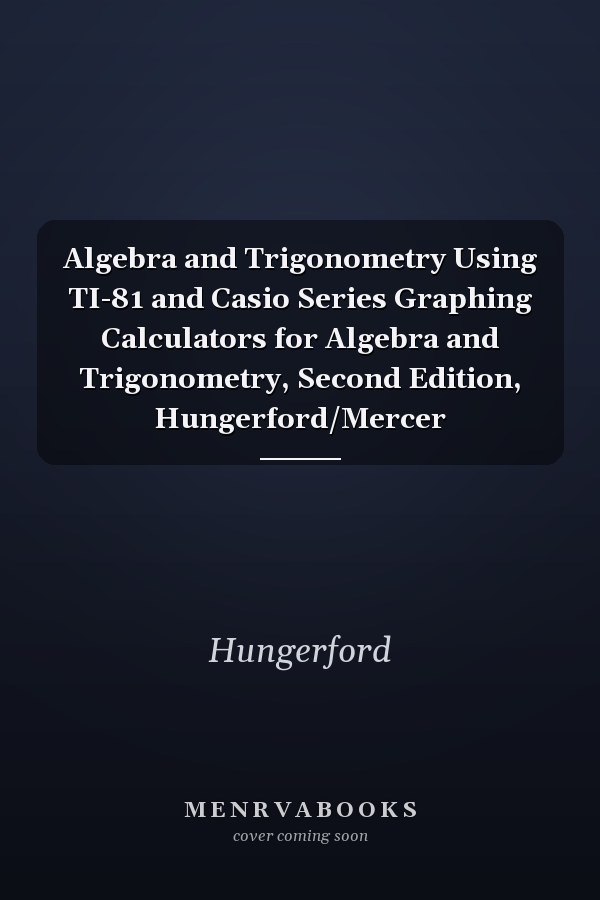 Algebra and Trigonometry Using TI-81 and Casio Series Graphing Calculators for Algebra and Trigonometry, Second Edition, Hungerford/Mercer