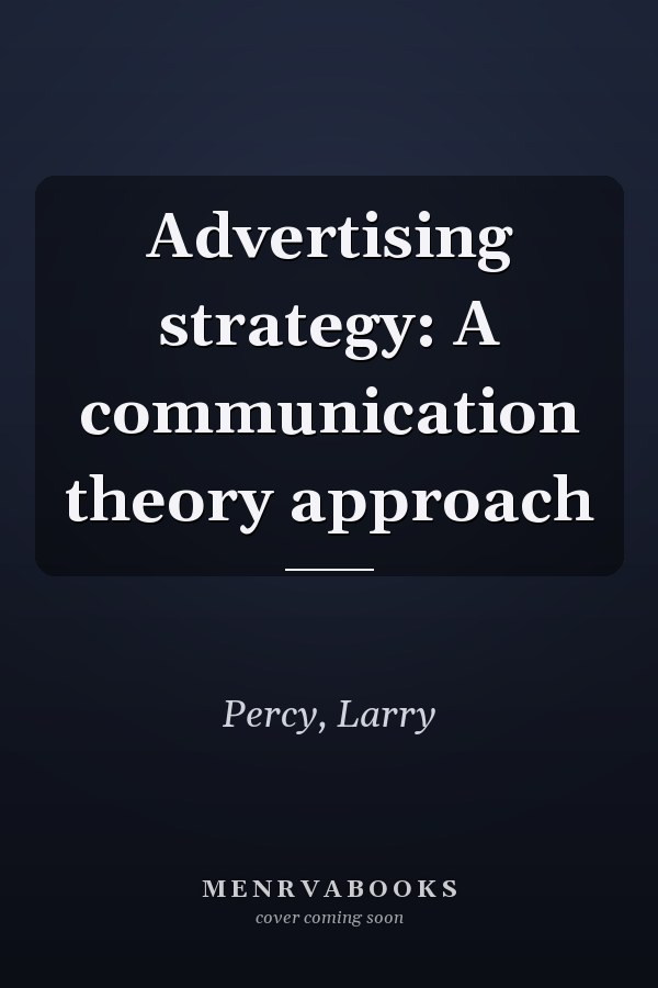 Advertising strategy: A communication theory approach
