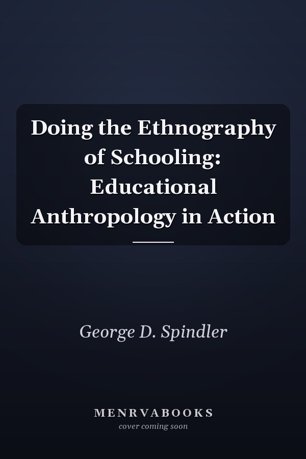 Doing the Ethnography of Schooling: Educational Anthropology in Action