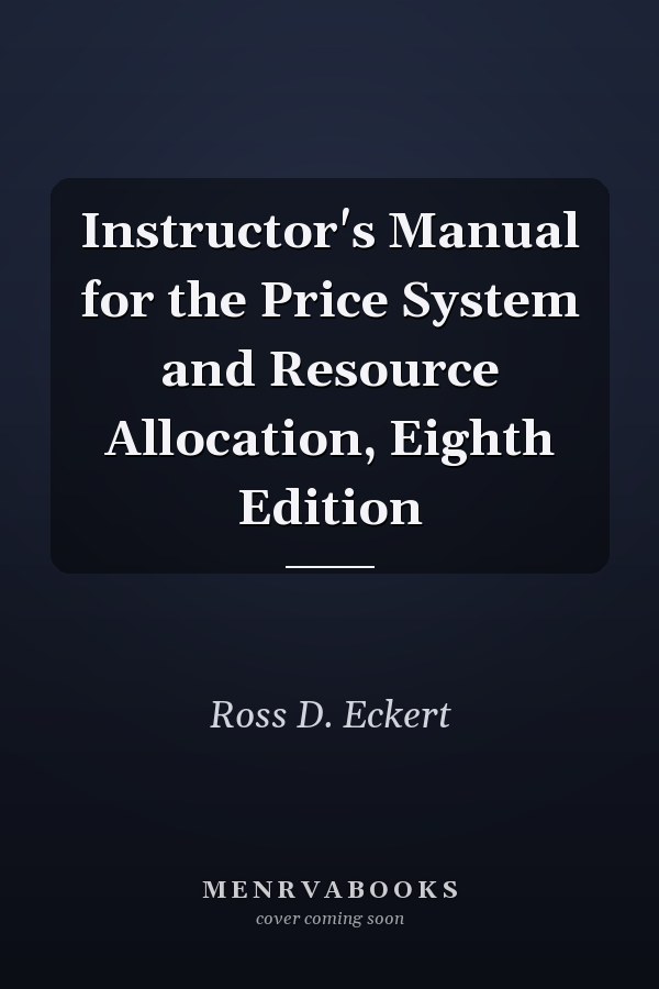 Instructor's Manual for the Price System and Resource Allocation, Eighth Edition