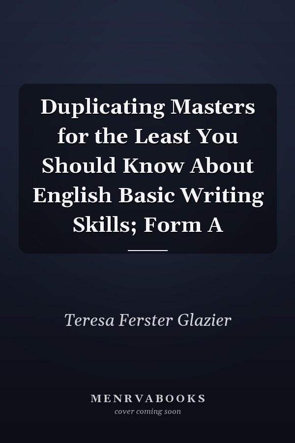 Duplicating Masters for the Least You Should Know About English Basic Writing Skills; Form A