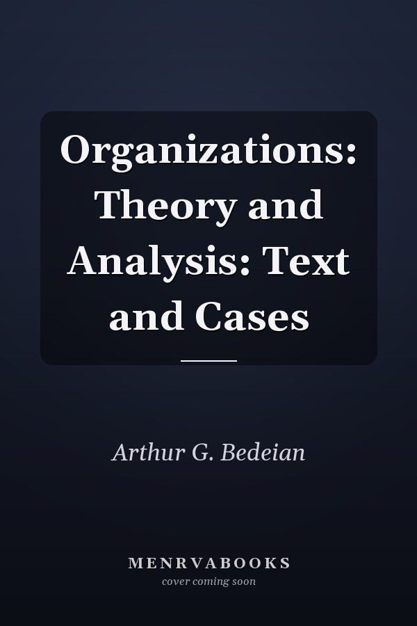 Organizations: Theory and Analysis: Text and Cases