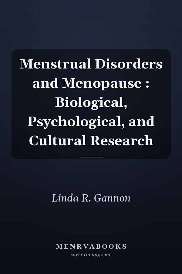 Menstrual Disorders and Menopause : Biological, Psychological, and Cultural Research