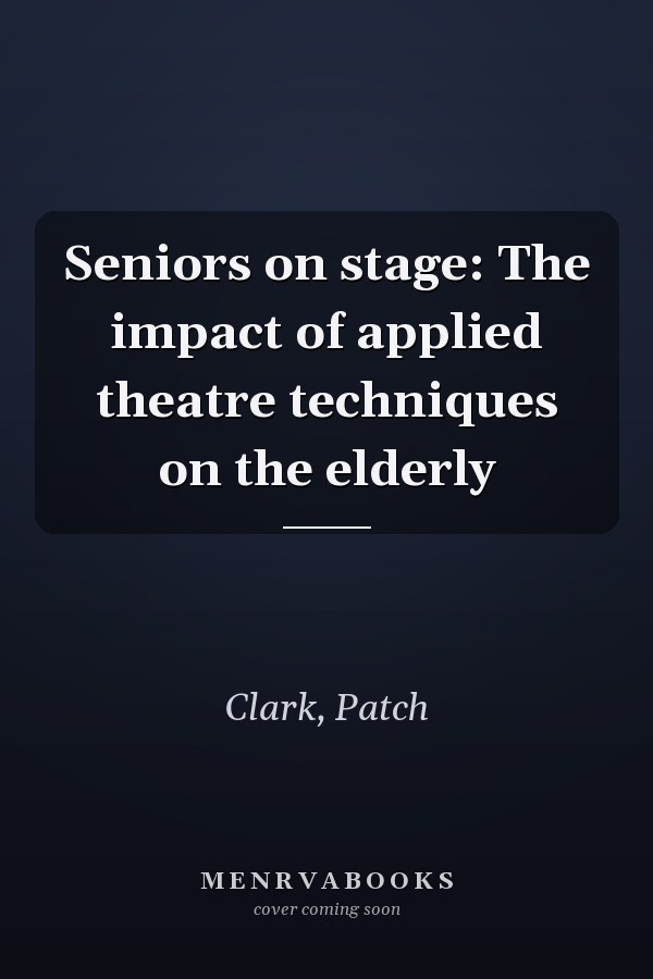 Seniors on stage: The impact of applied theatre techniques on the elderly