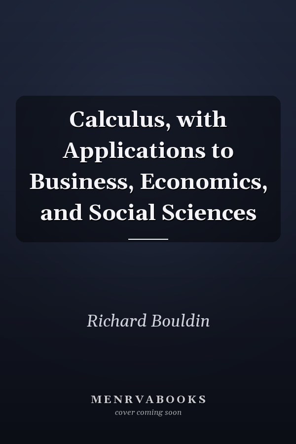 Calculus, with Applications to Business, Economics, and Social Sciences