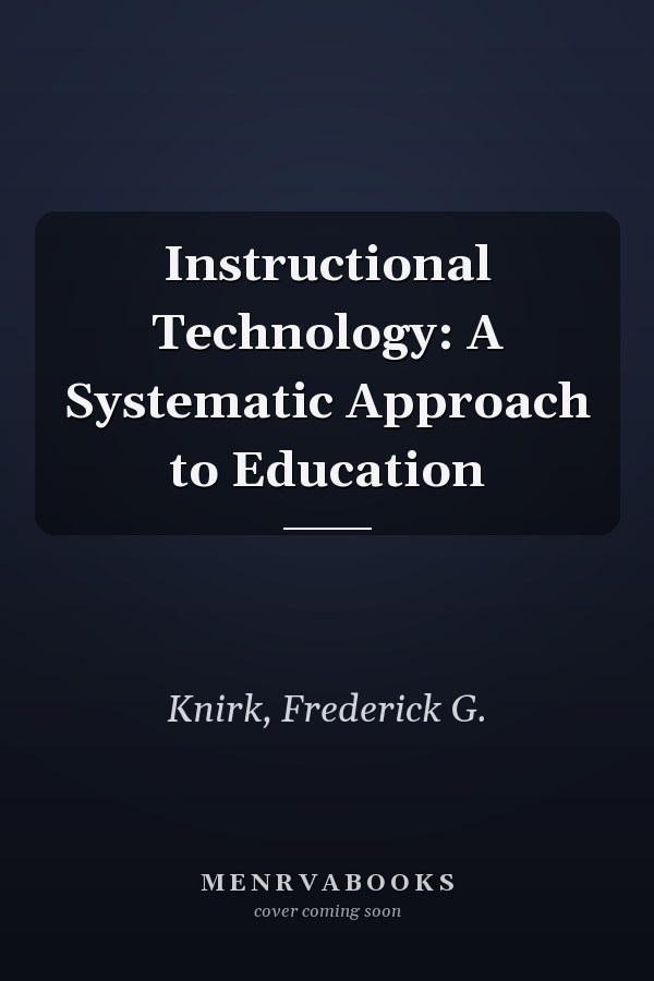 Instructional Technology: A Systematic Approach to Education