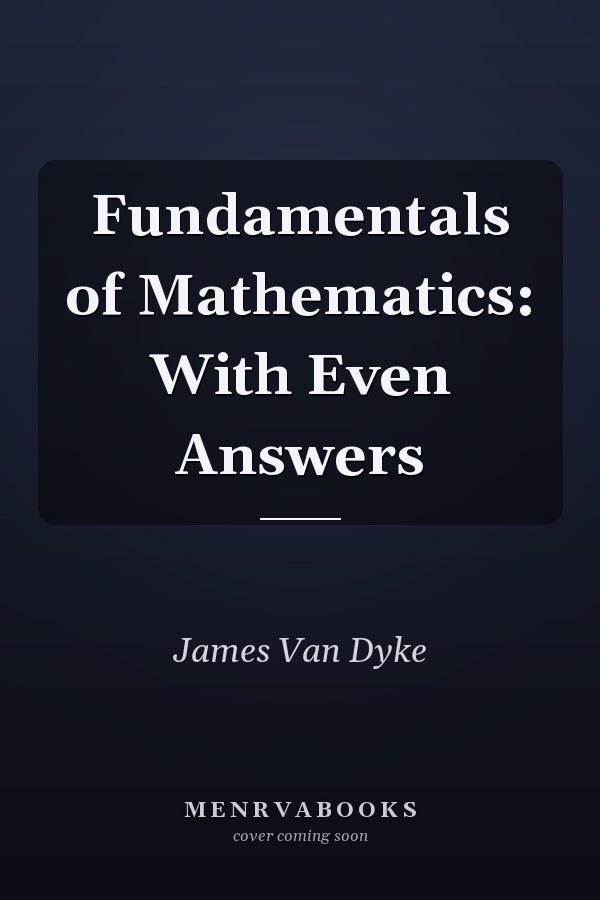 Fundamentals of Mathematics: With Even Answers