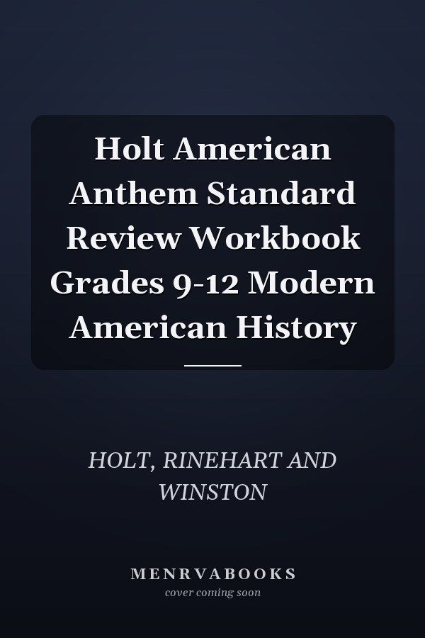 Holt American Anthem Standard Review Workbook Grades 9-12 Modern American History