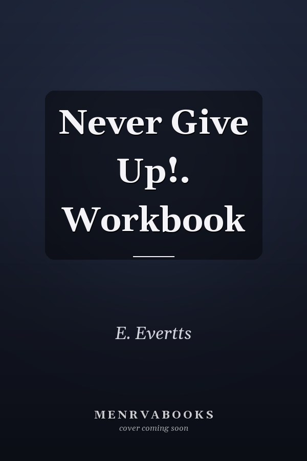 Never Give Up!. Workbook