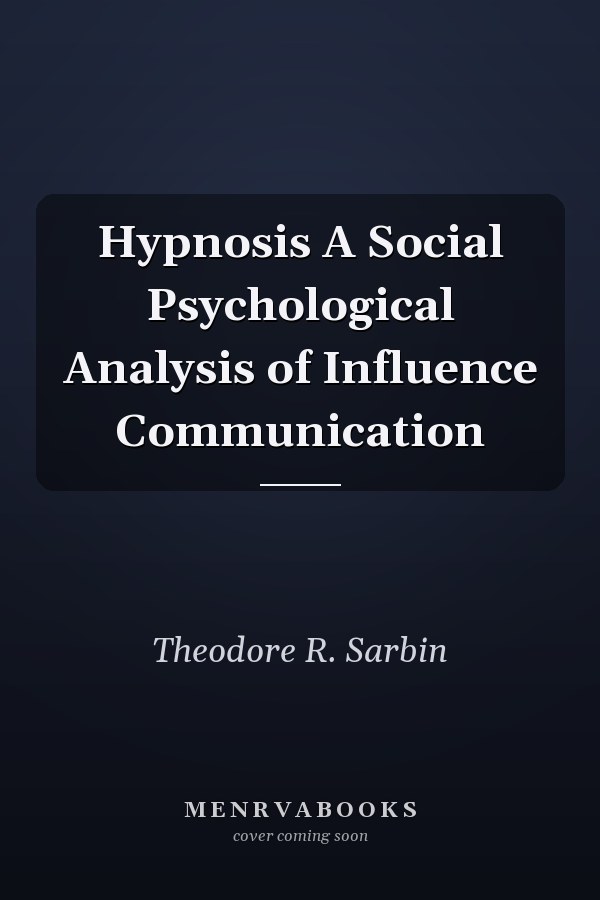 Hypnosis A Social Psychological Analysis of Influence Communication