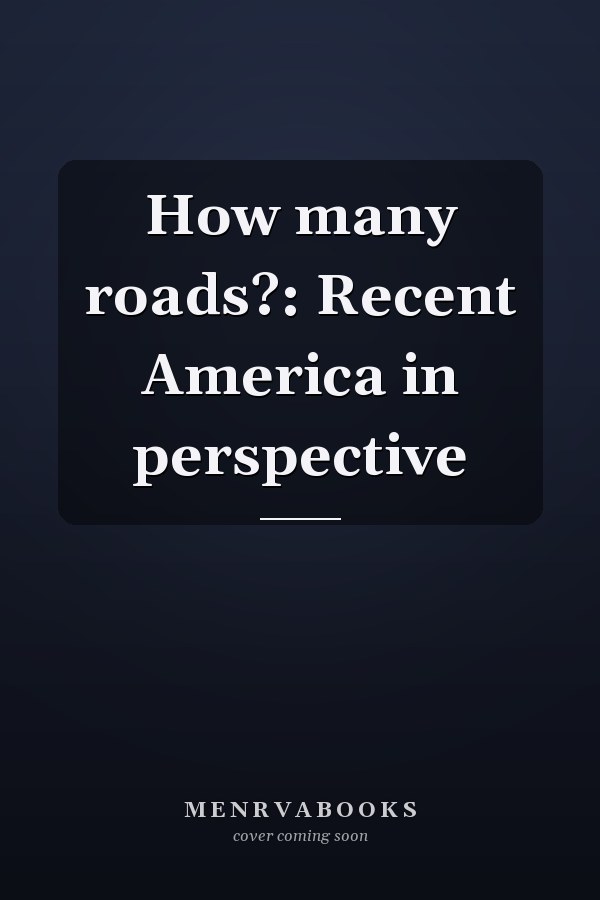 How many roads?: Recent America in perspective