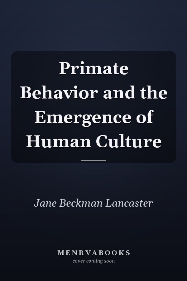 Primate Behavior and the Emergence of Human Culture