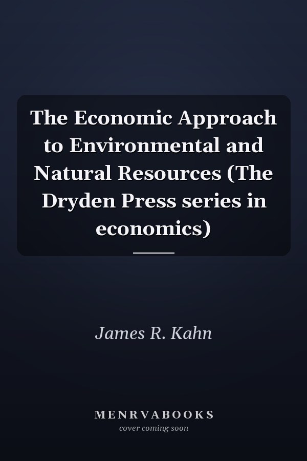The Economic Approach to Environmental and Natural Resources (The Dryden Press series in economics)