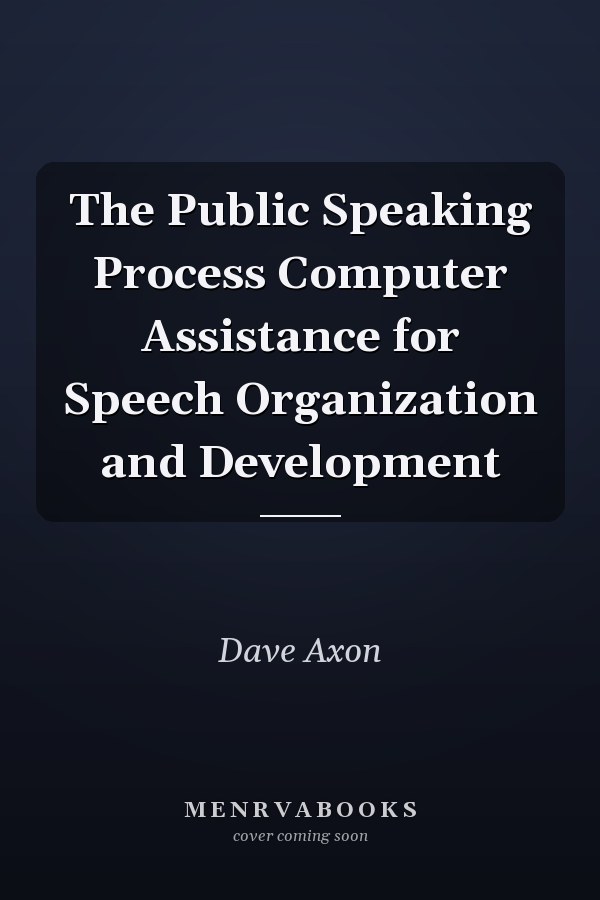 The Public Speaking Process Computer Assistance for Speech Organization and Development