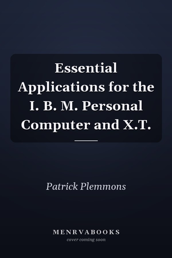 Essential Applications for the I. B. M. Personal Computer and X.T.