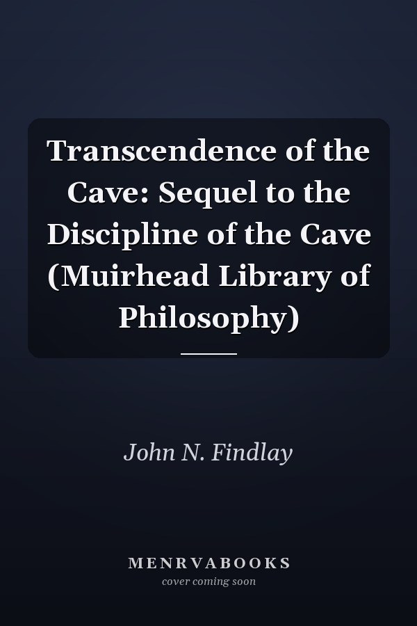Transcendence of the Cave: Sequel to the Discipline of the Cave (Muirhead Library of Philosophy)