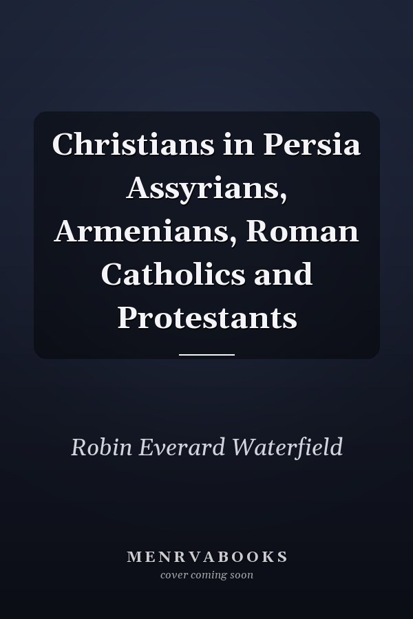 Christians in Persia Assyrians, Armenians, Roman Catholics and Protestants