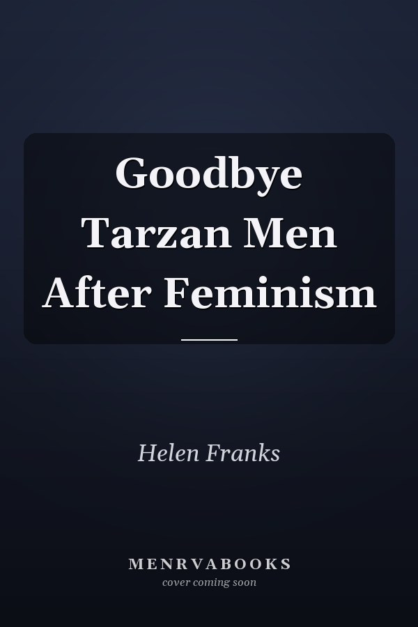 Goodbye Tarzan Men After Feminism