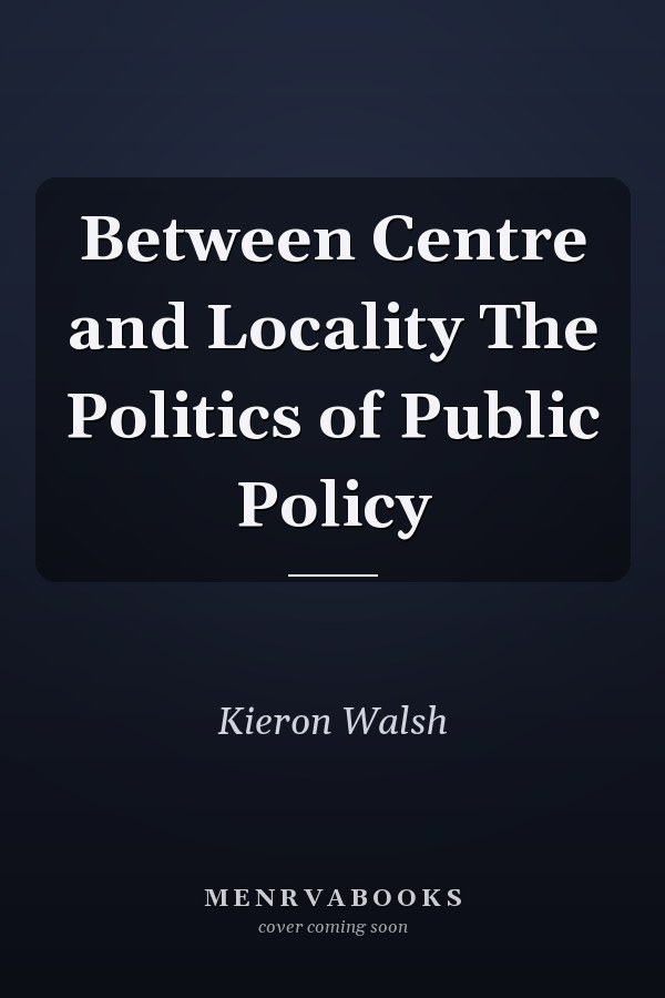 Between Centre and Locality The Politics of Public Policy