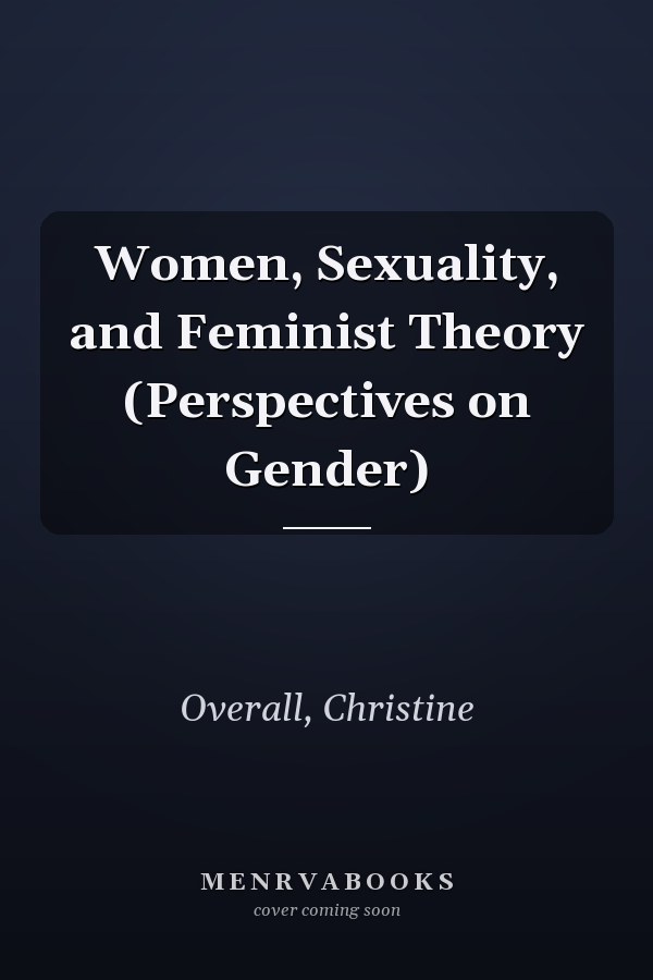 Women, Sexuality, and Feminist Theory (Perspectives on Gender)