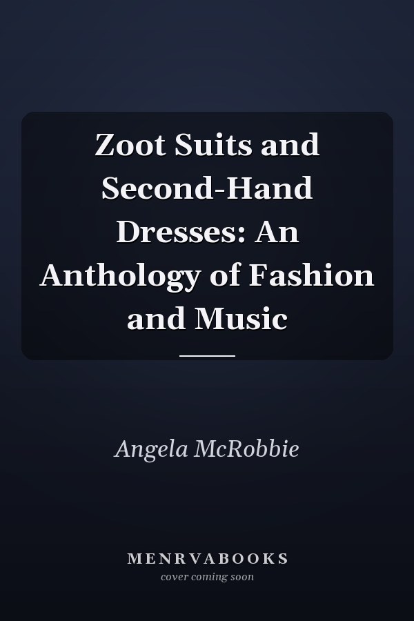 Zoot Suits and Second-Hand Dresses: An Anthology of Fashion and Music