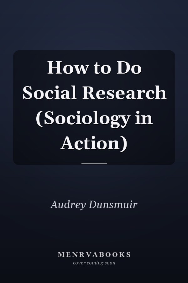 How to Do Social Research (Sociology in Action)