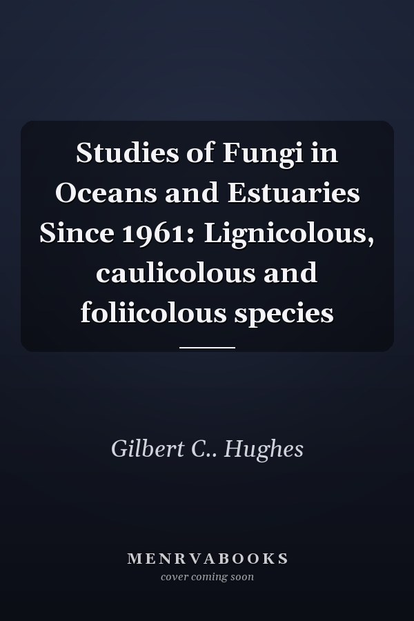 Studies of Fungi in Oceans and Estuaries Since 1961: Lignicolous, caulicolous and foliicolous species