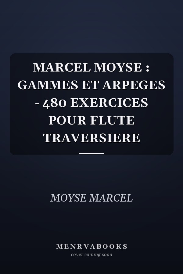 MARCEL MOYSE : GAMMES ET ARPEGES - 480 EXERCICES POUR FLUTE TRAVERSIERE