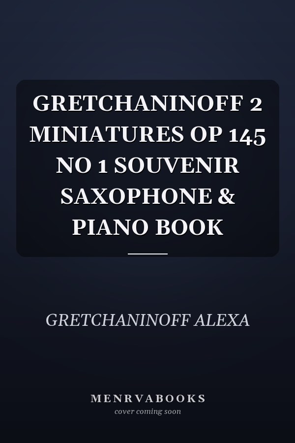 GRETCHANINOFF 2 MINIATURES OP 145 NO 1 SOUVENIR SAXOPHONE & PIANO BOOK