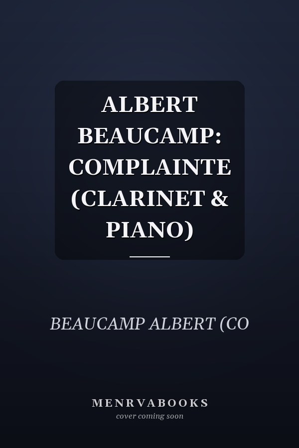 ALBERT BEAUCAMP: COMPLAINTE (CLARINET & PIANO)